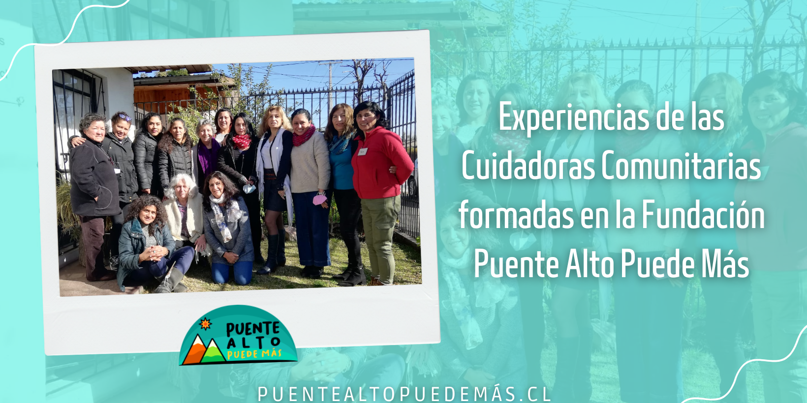 Experiencias de las Cuidadoras Comunitarias formadas en la Fundación Puente Alto Puede Más